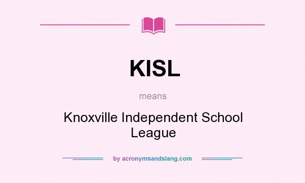 What does KISL mean? It stands for Knoxville Independent School League