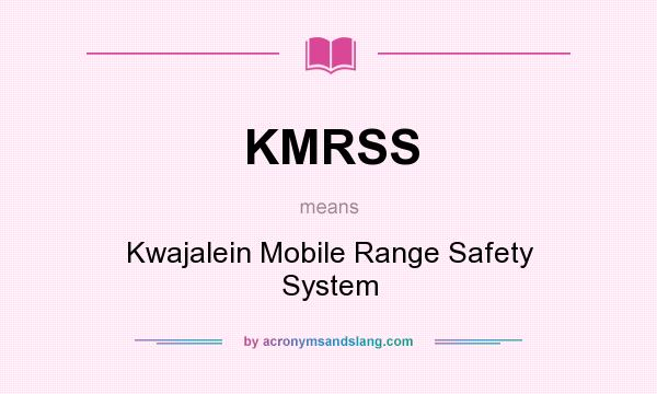 What does KMRSS mean? It stands for Kwajalein Mobile Range Safety System