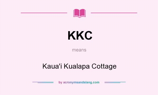What does KKC mean? It stands for Kaua`i Kualapa Cottage