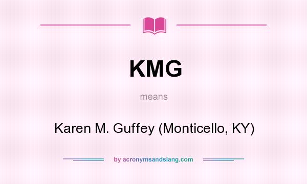 What does KMG mean? It stands for Karen M. Guffey (Monticello, KY)