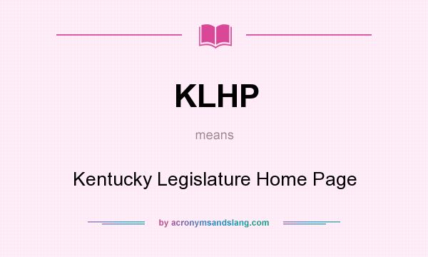 What does KLHP mean? It stands for Kentucky Legislature Home Page