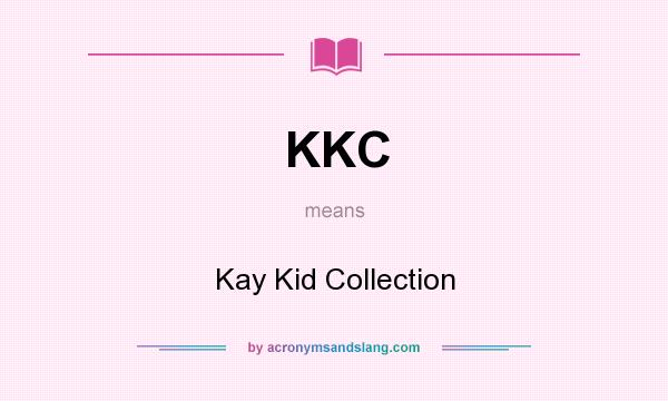 What does KKC mean? It stands for Kay Kid Collection