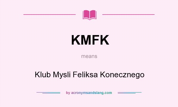 What does KMFK mean? It stands for Klub Mysli Feliksa Konecznego