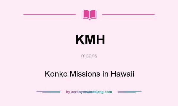 What does KMH mean? It stands for Konko Missions in Hawaii