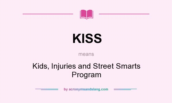 What does KISS mean? It stands for Kids, Injuries and Street Smarts Program