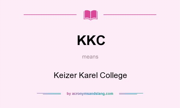 What does KKC mean? It stands for Keizer Karel College