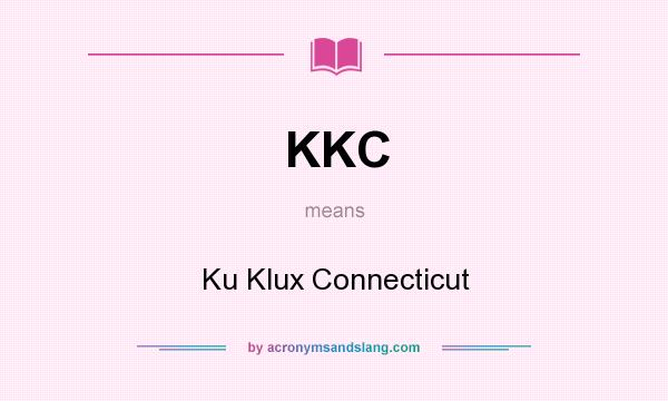 What does KKC mean? It stands for Ku Klux Connecticut