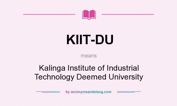 What does KIIT-DU mean? It stands for Kalinga Institute of Industrial Technology Deemed University