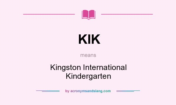 What does KIK mean? It stands for Kingston International Kindergarten