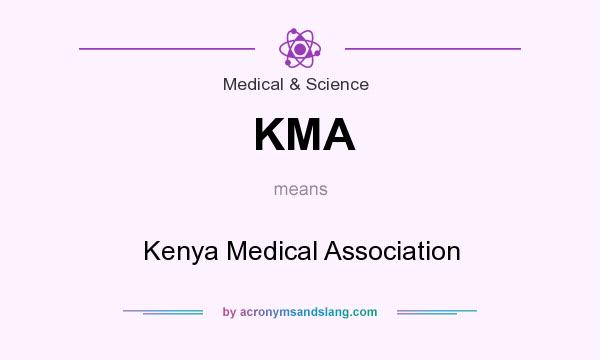 What does KMA mean? It stands for Kenya Medical Association