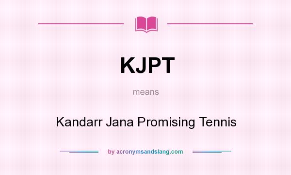 What does KJPT mean? It stands for Kandarr Jana Promising Tennis