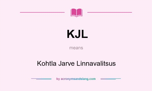 What does KJL mean? It stands for Kohtla Jarve Linnavalitsus