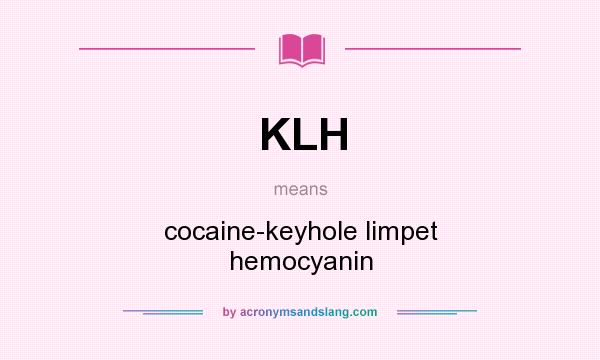 What does KLH mean? It stands for cocaine-keyhole limpet hemocyanin