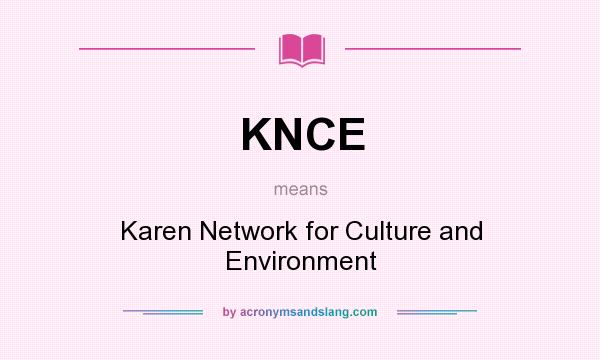 What does KNCE mean? It stands for Karen Network for Culture and Environment