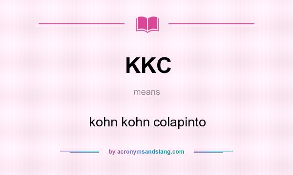What does KKC mean? It stands for kohn kohn colapinto