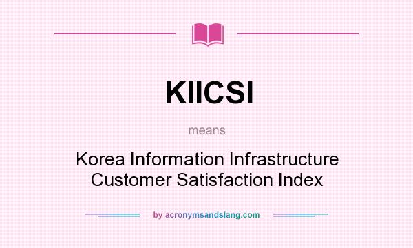 What does KIICSI mean? It stands for Korea Information Infrastructure Customer Satisfaction Index
