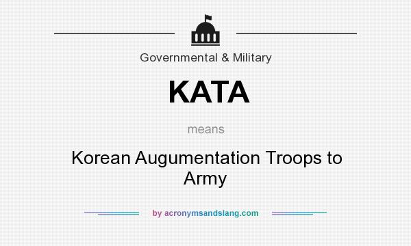 What does KATA mean? It stands for Korean Augumentation Troops to Army