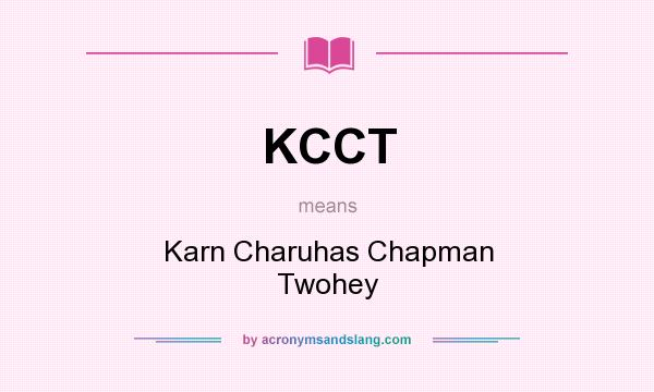 What does KCCT mean? It stands for Karn Charuhas Chapman Twohey