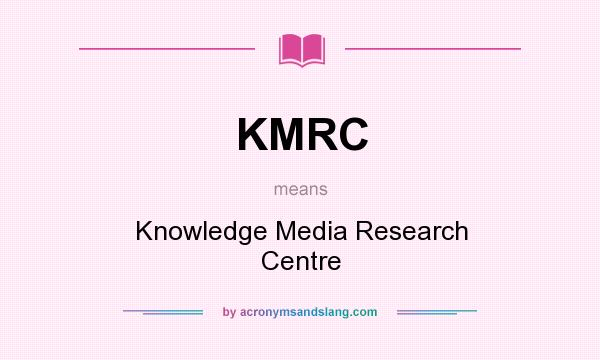 What does KMRC mean? It stands for Knowledge Media Research Centre