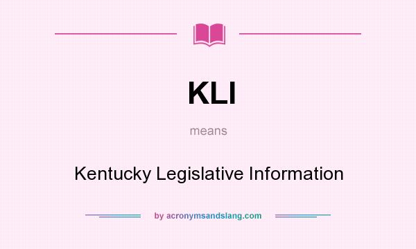 What does KLI mean? It stands for Kentucky Legislative Information