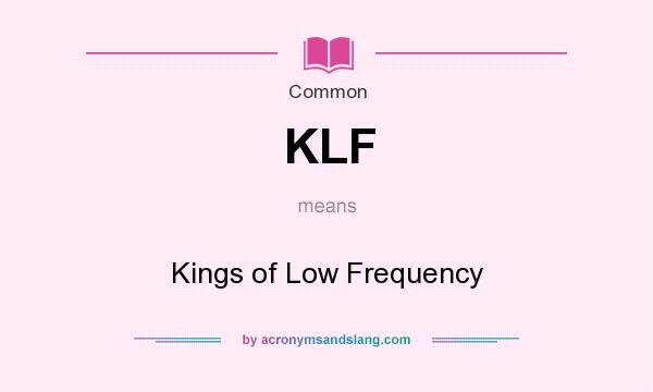 What does KLF mean? It stands for Kings of Low Frequency