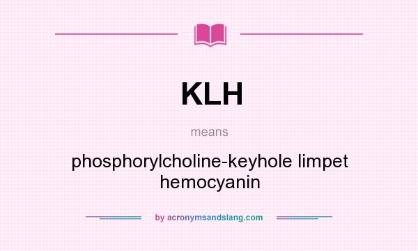 What does KLH mean? It stands for phosphorylcholine-keyhole limpet hemocyanin