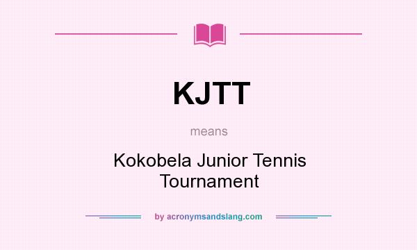 What does KJTT mean? It stands for Kokobela Junior Tennis Tournament