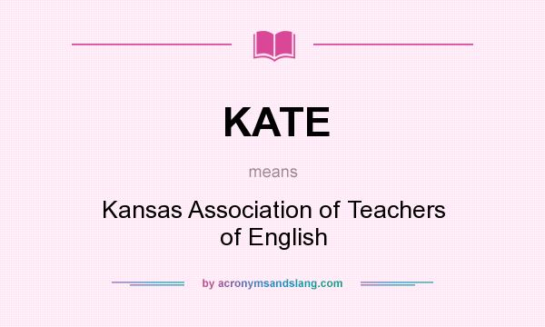 What does KATE mean? It stands for Kansas Association of Teachers of English