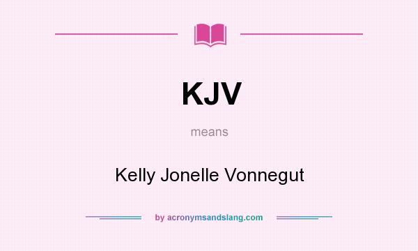 What does KJV mean? It stands for Kelly Jonelle Vonnegut