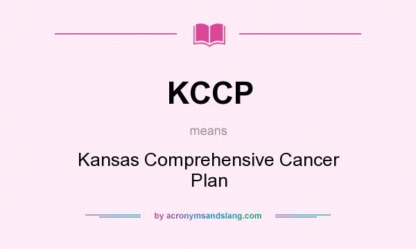 What does KCCP mean? It stands for Kansas Comprehensive Cancer Plan