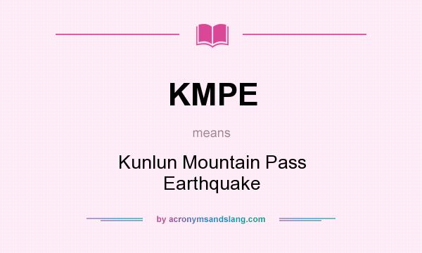 What does KMPE mean? It stands for Kunlun Mountain Pass Earthquake