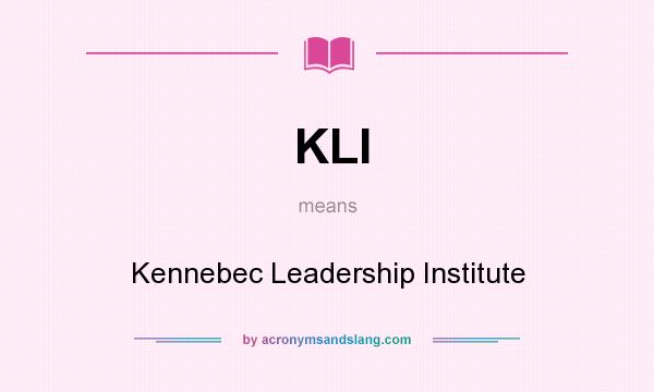 What does KLI mean? It stands for Kennebec Leadership Institute