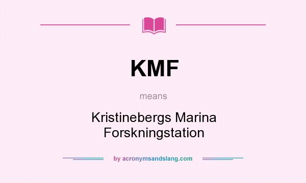 What does KMF mean? It stands for Kristinebergs Marina Forskningstation