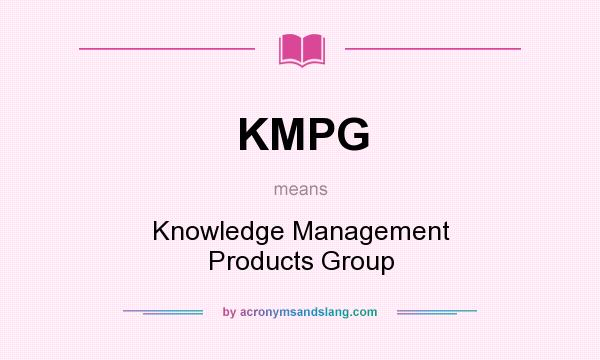 What does KMPG mean? It stands for Knowledge Management Products Group