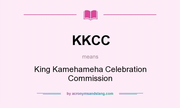 What does KKCC mean? It stands for King Kamehameha Celebration Commission
