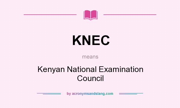 What does KNEC mean? It stands for Kenyan National Examination Council