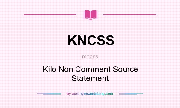 What does KNCSS mean? It stands for Kilo Non Comment Source Statement