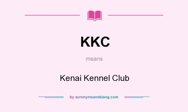 What does KKC mean? It stands for Kenai Kennel Club