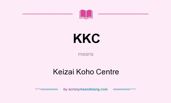 What does KKC mean? It stands for Keizai Koho Centre