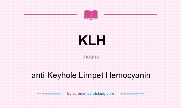 What does KLH mean? It stands for anti-Keyhole Limpet Hemocyanin