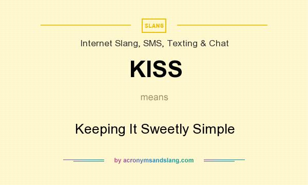 What does KISS mean? It stands for Keeping It Sweetly Simple