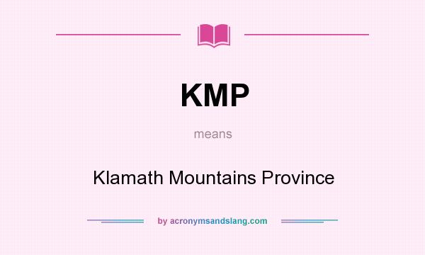 What does KMP mean? It stands for Klamath Mountains Province