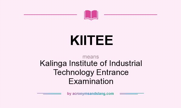 What does KIITEE mean? It stands for Kalinga Institute of Industrial Technology Entrance Examination