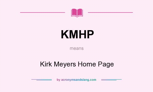 What does KMHP mean? It stands for Kirk Meyers Home Page