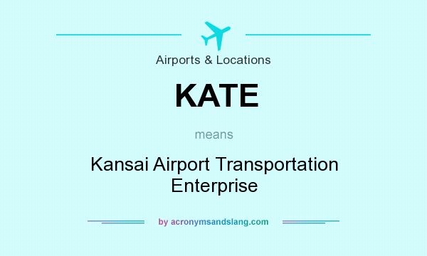 What does KATE mean? It stands for Kansai Airport Transportation Enterprise