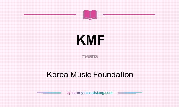 What does KMF mean? It stands for Korea Music Foundation