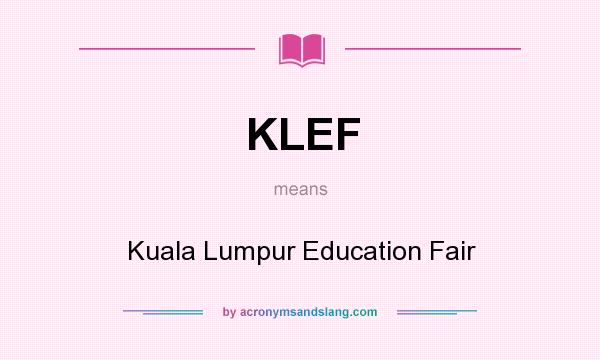 What does KLEF mean? It stands for Kuala Lumpur Education Fair