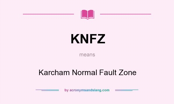 What does KNFZ mean? It stands for Karcham Normal Fault Zone