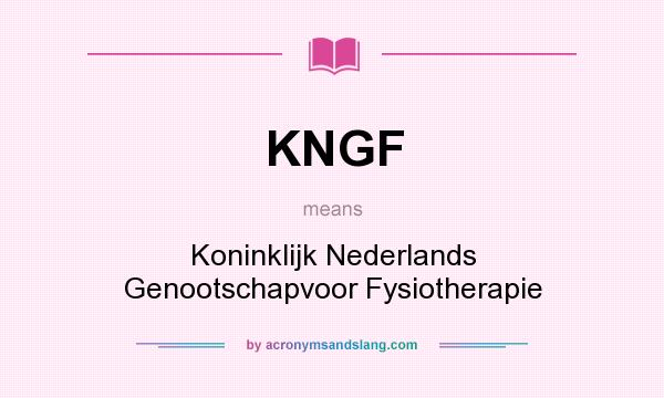 What does KNGF mean? It stands for Koninklijk Nederlands Genootschapvoor Fysiotherapie