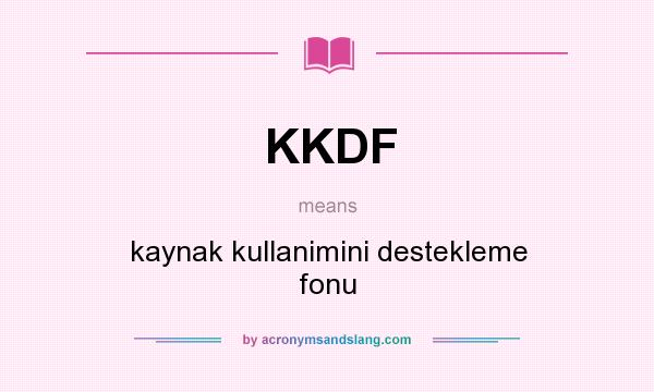 What does KKDF mean? It stands for kaynak kullanimini destekleme fonu